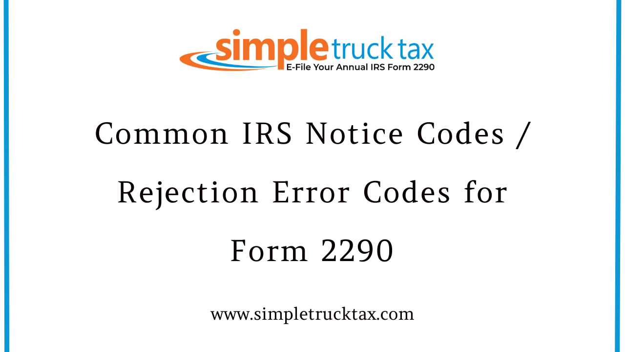 Common IRS Notice Codes / Rejection Error Codes for Form 2290